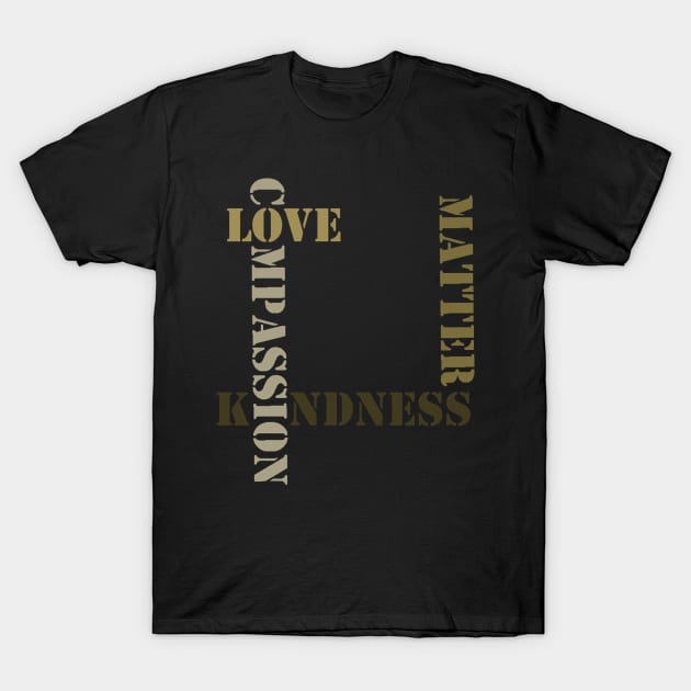 Love Kindness Compassion T-Shirt by Anung